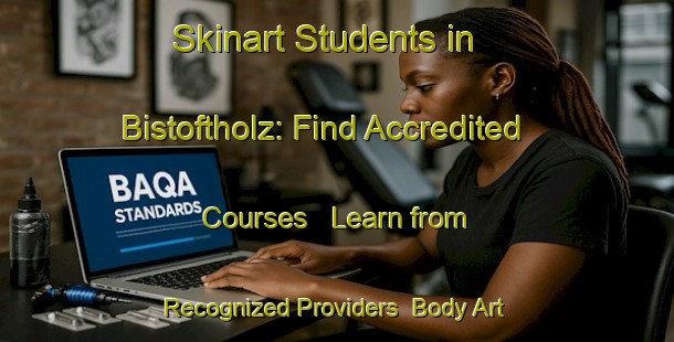 Skinart Students in Bistoftholz: Find Accredited Courses - Learn from Recognized Providers | Body Art Qualification Authority | BAQA-Germany