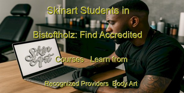 Skinart Students in Bistoftholz: Find Accredited Courses - Learn from Recognized Providers | Body Art Qualification Authority | BAQA-Germany