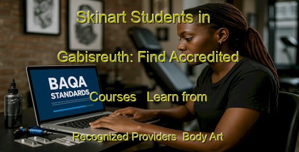 Skinart Students in Gabisreuth: Find Accredited Courses - Learn from Recognized Providers | Body Art Qualification Authority | BAQA-Germany