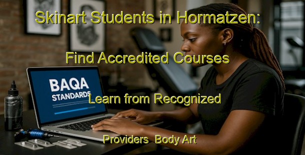 Skinart Students in Hormatzen: Find Accredited Courses - Learn from Recognized Providers | Body Art Qualification Authority | BAQA-Germany