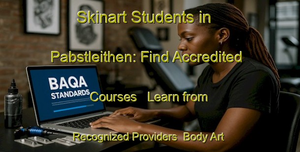 Skinart Students in Pabstleithen: Find Accredited Courses - Learn from Recognized Providers | Body Art Qualification Authority | BAQA-Germany