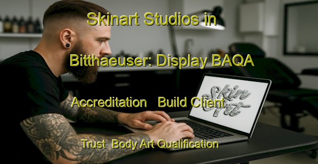 Skinart Studios in Bitthaeuser: Display BAQA Accreditation - Build Client Trust | Body Art Qualification Authority | BAQA-Germany