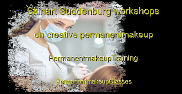 Skinart Suddenburg workshops on creative permanentmakeup | PermanentmakeupTraining | PermanentmakeupClasses | SkinartTraining-Germany