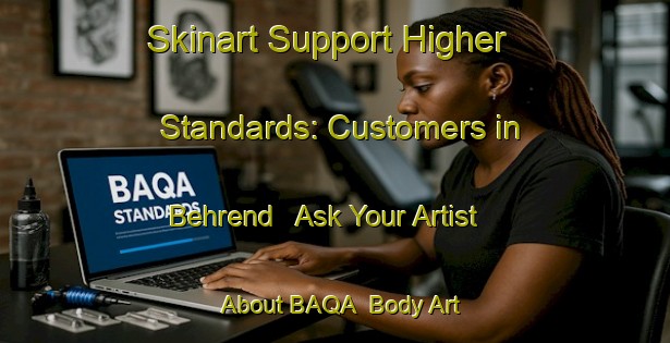 Skinart Support Higher Standards: Customers in Behrend - Ask Your Artist About BAQA | Body Art Qualification Authority | BAQA-Germany