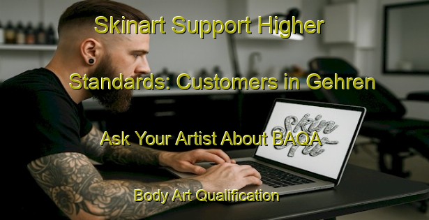 Skinart Support Higher Standards: Customers in Gehren - Ask Your Artist About BAQA | Body Art Qualification Authority | BAQA-Germany