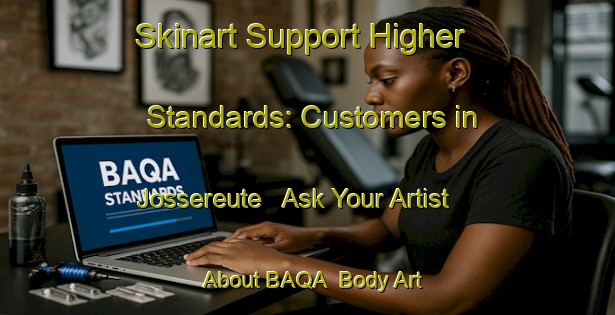 Skinart Support Higher Standards: Customers in Jossereute - Ask Your Artist About BAQA | Body Art Qualification Authority | BAQA-Germany