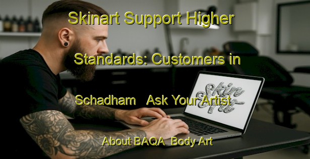 Skinart Support Higher Standards: Customers in Schadham - Ask Your Artist About BAQA | Body Art Qualification Authority | BAQA-Germany