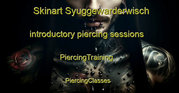 Skinart Syuggewarderwisch introductory piercing sessions | PiercingTraining | PiercingClasses | SkinartTraining-Germany