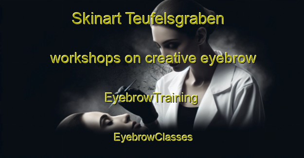 Skinart Teufelsgraben workshops on creative eyebrow | EyebrowTraining | EyebrowClasses | SkinartTraining-Germany