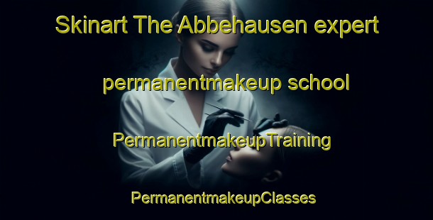 Skinart The Abbehausen expert permanentmakeup school | PermanentmakeupTraining | PermanentmakeupClasses | SkinartTraining-Germany