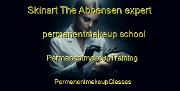 Skinart The Abbensen expert permanentmakeup school | PermanentmakeupTraining | PermanentmakeupClasses | SkinartTraining-Germany