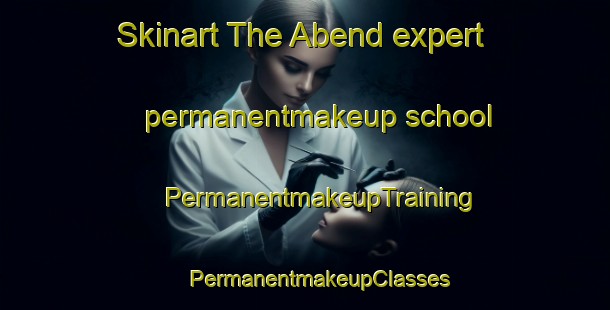 Skinart The Abend expert permanentmakeup school | #PermanentmakeupTraining #PermanentmakeupClasses #SkinartTraining-Germany