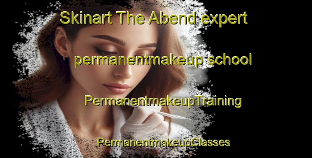 Skinart The Abend expert permanentmakeup school | #PermanentmakeupTraining #PermanentmakeupClasses #SkinartTraining-Germany