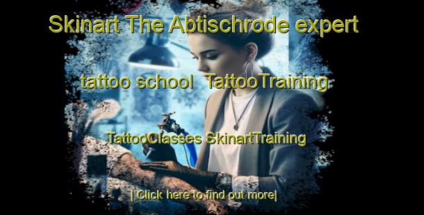 Skinart The Abtischrode expert tattoo school | #TattooTraining #TattooClasses #SkinartTraining-Germany