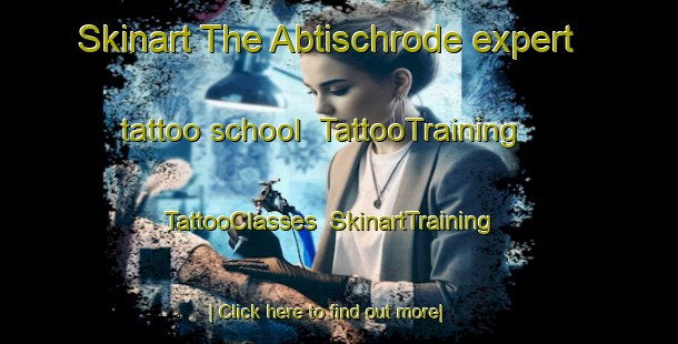Skinart The Abtischrode expert tattoo school | TattooTraining | TattooClasses | SkinartTraining-Germany