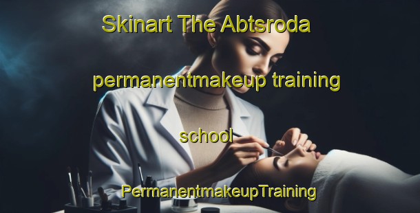 Skinart The Abtsroda permanentmakeup training school | #PermanentmakeupTraining #PermanentmakeupClasses #SkinartTraining-Germany