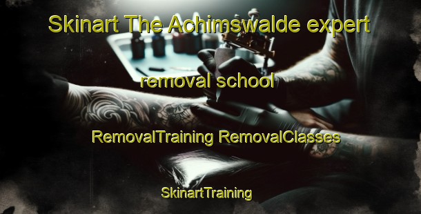 Skinart The Achimswalde expert removal school | #RemovalTraining #RemovalClasses #SkinartTraining-Germany