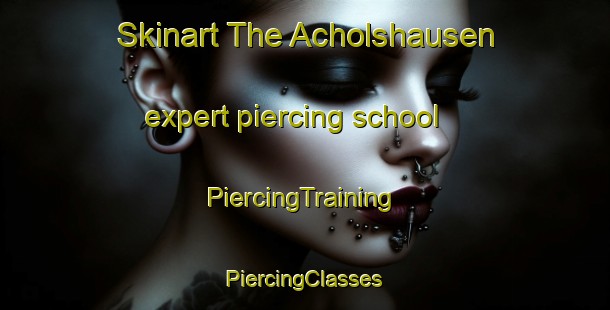 Skinart The Acholshausen expert piercing school | #PiercingTraining #PiercingClasses #SkinartTraining-Germany