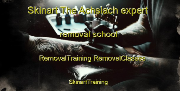 Skinart The Achslach expert removal school | #RemovalTraining #RemovalClasses #SkinartTraining-Germany