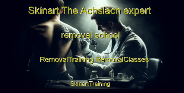 Skinart The Achslach expert removal school | #RemovalTraining #RemovalClasses #SkinartTraining-Germany