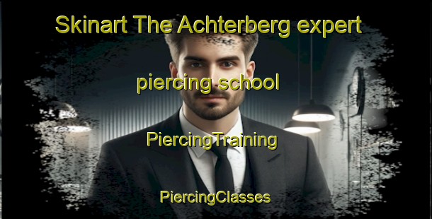 Skinart The Achterberg expert piercing school | #PiercingTraining #PiercingClasses #SkinartTraining-Germany