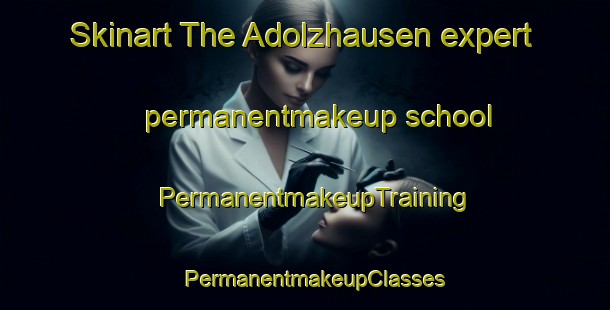 Skinart The Adolzhausen expert permanentmakeup school | PermanentmakeupTraining | PermanentmakeupClasses | SkinartTraining-Germany