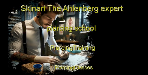 Skinart The Ahlenberg expert piercing school | #PiercingTraining #PiercingClasses #SkinartTraining-Germany