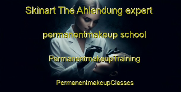 Skinart The Ahlendung expert permanentmakeup school | #PermanentmakeupTraining #PermanentmakeupClasses #SkinartTraining-Germany