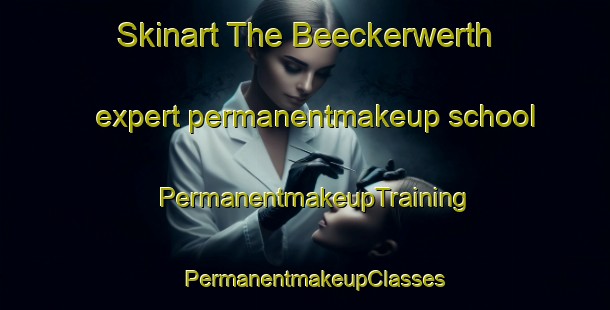 Skinart The Beeckerwerth expert permanentmakeup school | PermanentmakeupTraining | PermanentmakeupClasses | SkinartTraining-Germany