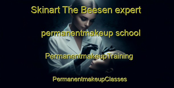 Skinart The Beesen expert permanentmakeup school | PermanentmakeupTraining | PermanentmakeupClasses | SkinartTraining-Germany