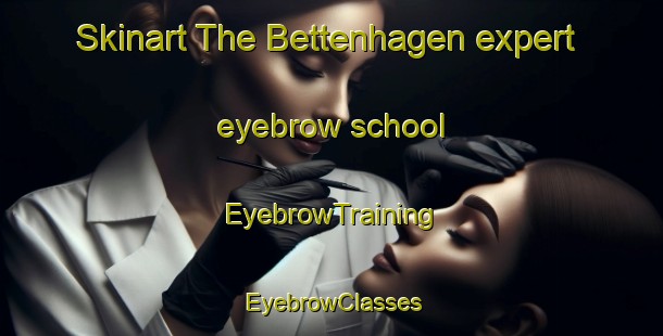 Skinart The Bettenhagen expert eyebrow school | EyebrowTraining | EyebrowClasses | SkinartTraining-Germany