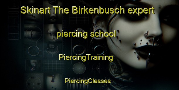 Skinart The Birkenbusch expert piercing school | PiercingTraining | PiercingClasses | SkinartTraining-Germany