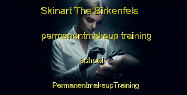Skinart The Birkenfels permanentmakeup training school | PermanentmakeupTraining | PermanentmakeupClasses | SkinartTraining-Germany