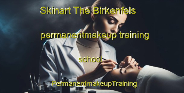 Skinart The Birkenfels permanentmakeup training school | PermanentmakeupTraining | PermanentmakeupClasses | SkinartTraining-Germany
