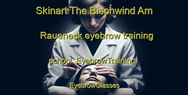 Skinart The Bischwind Am Raueneck eyebrow training school | EyebrowTraining | EyebrowClasses | SkinartTraining-Germany