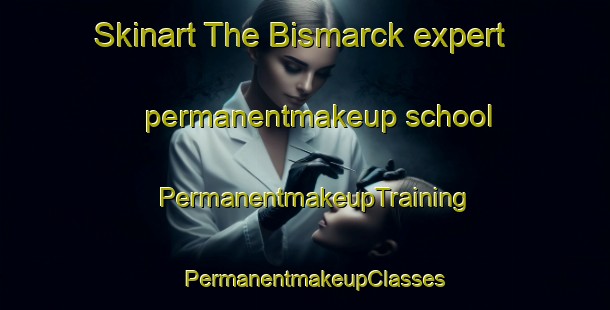 Skinart The Bismarck expert permanentmakeup school | PermanentmakeupTraining | PermanentmakeupClasses | SkinartTraining-Germany