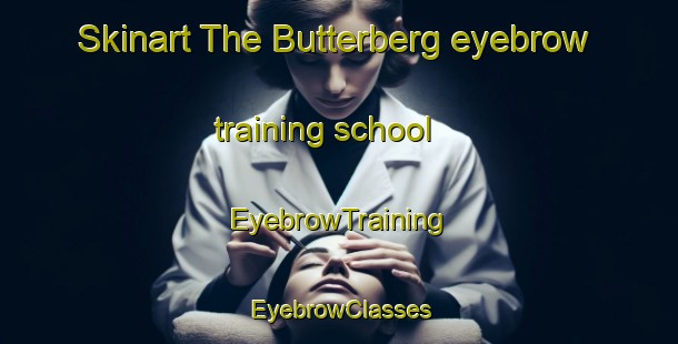 Skinart The Butterberg eyebrow training school | EyebrowTraining | EyebrowClasses | SkinartTraining-Germany