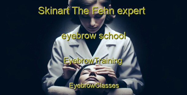 Skinart The Fehn expert eyebrow school | EyebrowTraining | EyebrowClasses | SkinartTraining-Germany