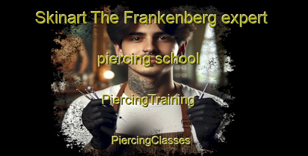 Skinart The Frankenberg expert piercing school | PiercingTraining | PiercingClasses | SkinartTraining-Germany