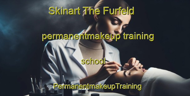 Skinart The Furfeld permanentmakeup training school | PermanentmakeupTraining | PermanentmakeupClasses | SkinartTraining-Germany