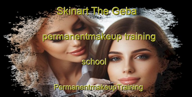 Skinart The Geba permanentmakeup training school | PermanentmakeupTraining | PermanentmakeupClasses | SkinartTraining-Germany