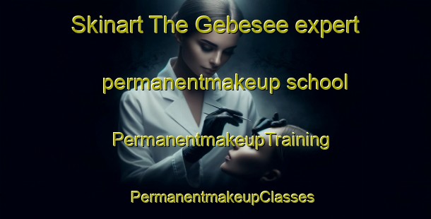 Skinart The Gebesee expert permanentmakeup school | PermanentmakeupTraining | PermanentmakeupClasses | SkinartTraining-Germany