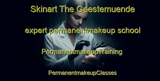 Skinart The Geestemuende expert permanentmakeup school | PermanentmakeupTraining | PermanentmakeupClasses | SkinartTraining-Germany
