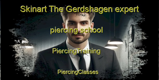 Skinart The Gerdshagen expert piercing school | PiercingTraining | PiercingClasses | SkinartTraining-Germany