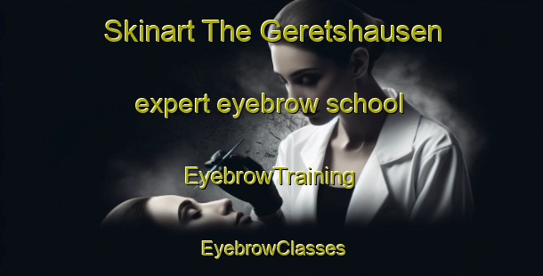 Skinart The Geretshausen expert eyebrow school | EyebrowTraining | EyebrowClasses | SkinartTraining-Germany