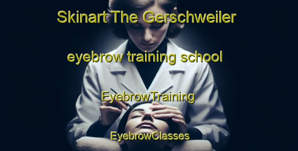 Skinart The Gerschweiler eyebrow training school | EyebrowTraining | EyebrowClasses | SkinartTraining-Germany