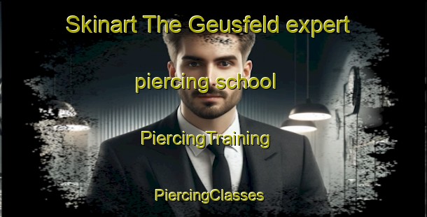 Skinart The Geusfeld expert piercing school | PiercingTraining | PiercingClasses | SkinartTraining-Germany