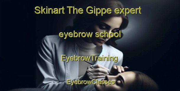 Skinart The Gippe expert eyebrow school | EyebrowTraining | EyebrowClasses | SkinartTraining-Germany