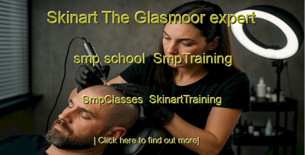 Skinart The Glasmoor expert smp school | SmpTraining | SmpClasses | SkinartTraining-Germany