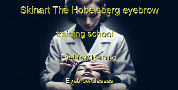 Skinart The Hobelsberg eyebrow training school | EyebrowTraining | EyebrowClasses | SkinartTraining-Germany